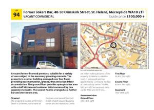 Former Jokers Bar, 48-50 Ormskirk Street, St. Helens, Merseyside Wa10 2Tf 94 VACANT COMMERCIAL Guide Price £100,000 + Ordnance Survey © Crown Copyright 2011