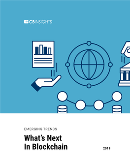 EMERGING TRENDS What’S Next in Blockchain 2019 Table of Contents