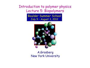 Introduction to Polymer Physics Lecture 5: Biopolymers Boulder Summer School July 9 – August 3, 2012