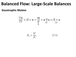 Balanced Flow: Large-Scale Balances Geostrophic Motion Now Go Back to the Equations of Motion in a Rotating Framework