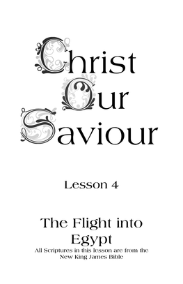 The Flight Into Egypt All Scriptures in This Lesson Are from the New King James Bible 2