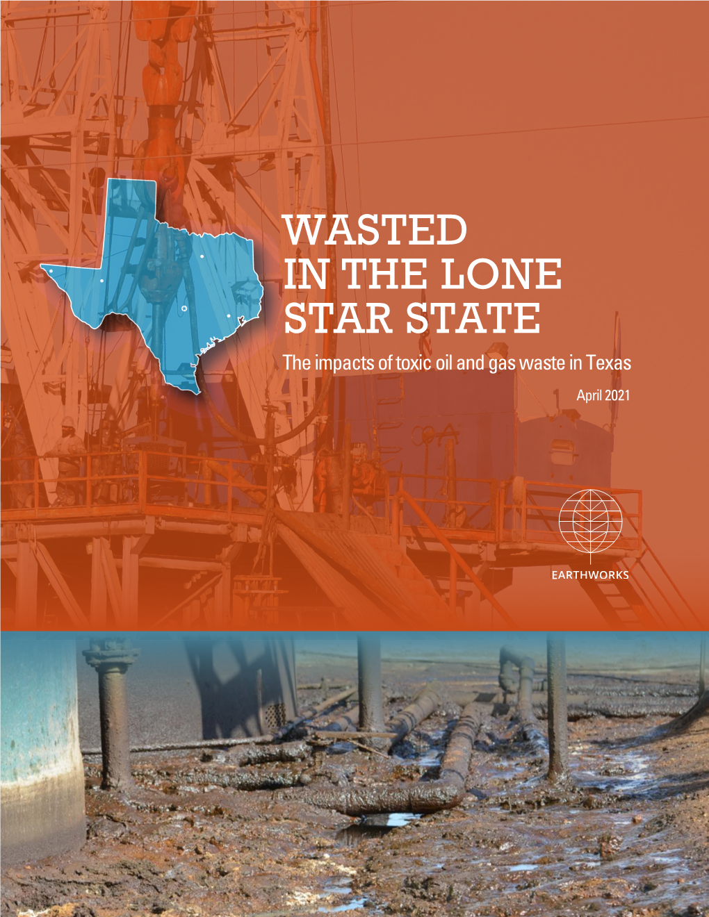 WASTED in the LONE STAR STATE the Impacts of Toxic Oil and Gas Waste in Texas April 2021