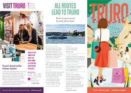 ROUTES LEAD to TRURO Truro Is Easy to Access by Road, Rail Or Water