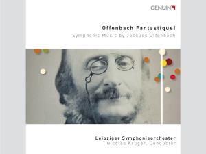 Offenbach Fantastique! Symphonic Music by Jacques Offenbach