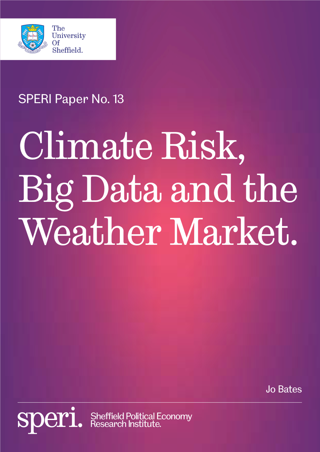 SPERI Paper No. 13 Climate Risk, Big Data and the Weather Market