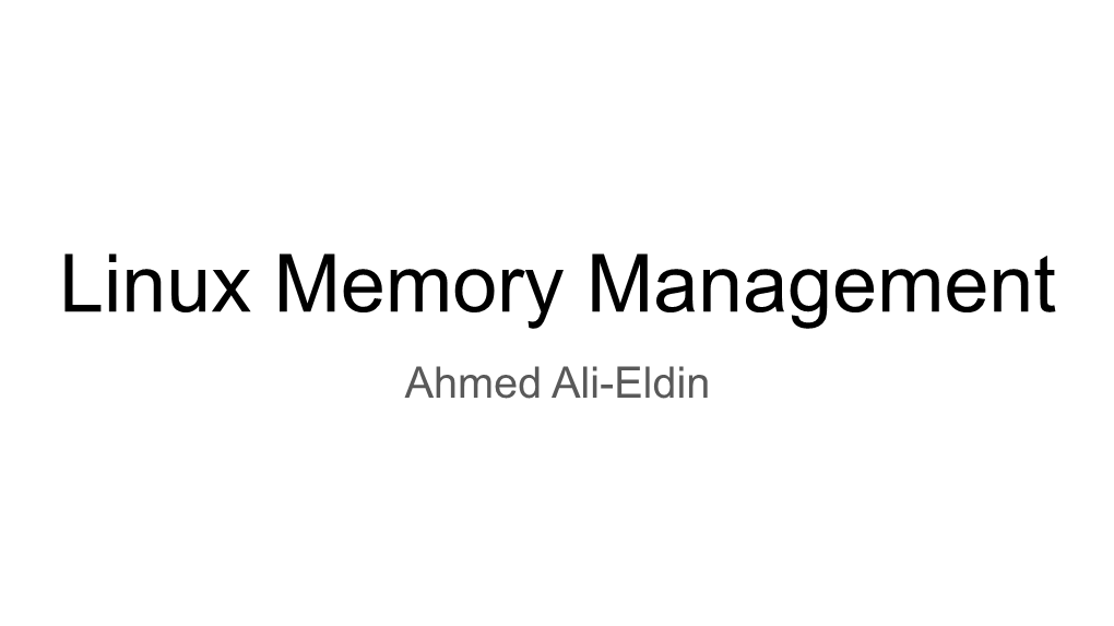 Memory Management in Linux Is a Complex System ○ Supports a Variety of Systems from MMU-Less Microcontrollers to Supercomputers