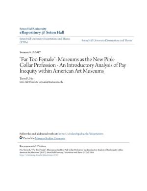 "Far Too Female": Museums As the New Pink-Collar Profession - an Introductory Analysis of Pay Inequity Within American Art Museums" (2017)