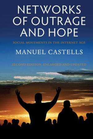 Networks of Outrage and Hope- Social Movements in the Internet