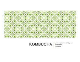 KOMBUCHA an Example of Bacterial/Yeast