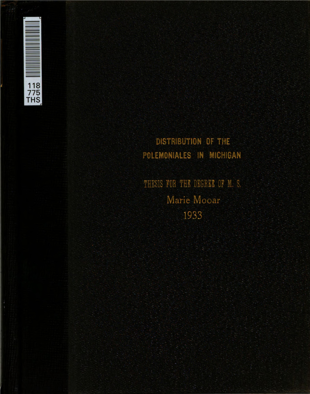 Page 1 118 775 THS DISTRIBUTION of the POLEMONIALES in MICHIGAN THESIS for the DEGREE of M, S. Marie Mooar 1933 Page 2 THESIS Poly Moniaceae Wagenword & Co