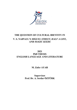 THE QUESTION of CULTURAL IDENTITY in V. S. NAIPAUL's MIGUEL STREET, HALF a LIFE, and MAGIC SEEDS 2021 Phd THESIS ENGLISH LANG