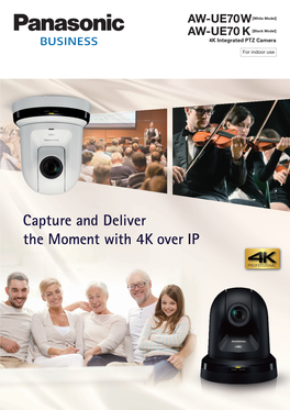 Capture and Deliver the Moment with 4K Over IP 4K Image Quality Gives Greater Depth to the Video, and IP Video Output Exibly Delivers Content
