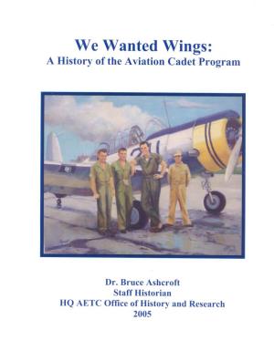 We Wanted Wings: a History of the Aviation Cadet Program