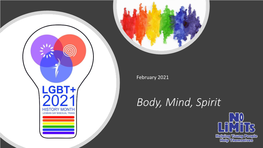 Body, Mind, Spirit What Are the Aims of LGBT✛ History Month? • to Raise Awareness and Combat Prejudice Against the LGBT✚ Community