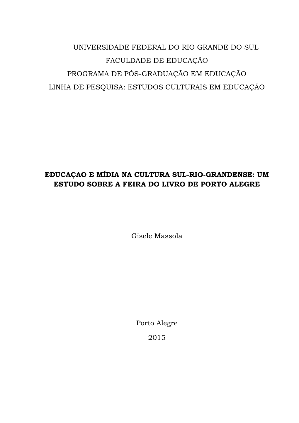 Universidade Federal Do Rio Grande Do Sul Faculdade De Educação Programa De Pós-Graduação Em Educação Linha De Pesquisa: Estudos Culturais Em Educação