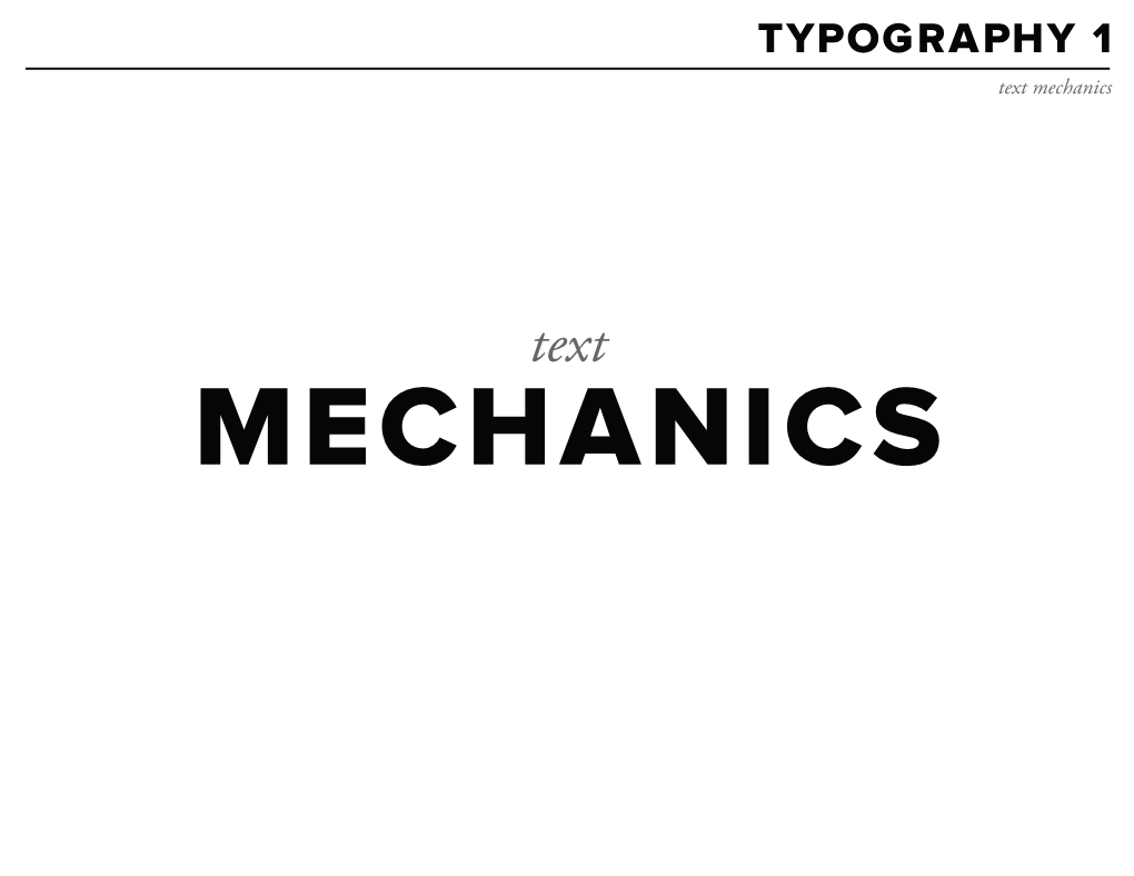 TYPOGRAPHY 1 Text Mechanics