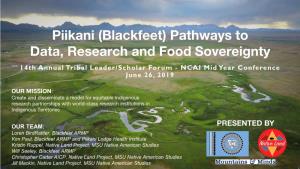 Piikani (Blackfeet) Pathways to Data, Research and Food Sovereignty 14Th Annual Tribal Leader/Scholar Forum - NCAI Mid Year Conference June 26, 2019