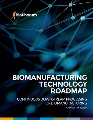 Biomanufacturing Technology Roadmap Continuous Downstream Processing for Biomanufacturing an Industry Review