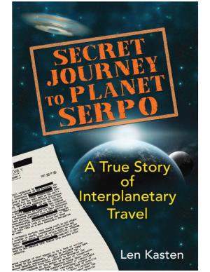 Secret Journey to Planet Serpo : a True Story of Interplanetary Travel / Len Kasten