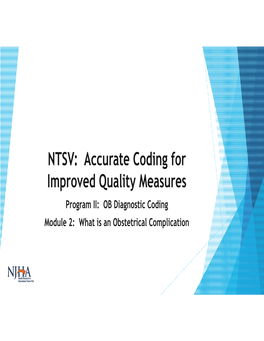 NTSV: Accurate Coding for Improved Quality Measures Program II: OB Diagnostic Coding Module 2: What Is an Obstetrical Complication Grant Acknowledgement