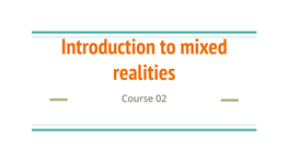 Introduction to Mixed Realities Course 02 Content