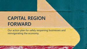 CAPITAL REGION FORWARD Our Action Plan for Safely Reopening Businesses and Reinvigorating the Economy
