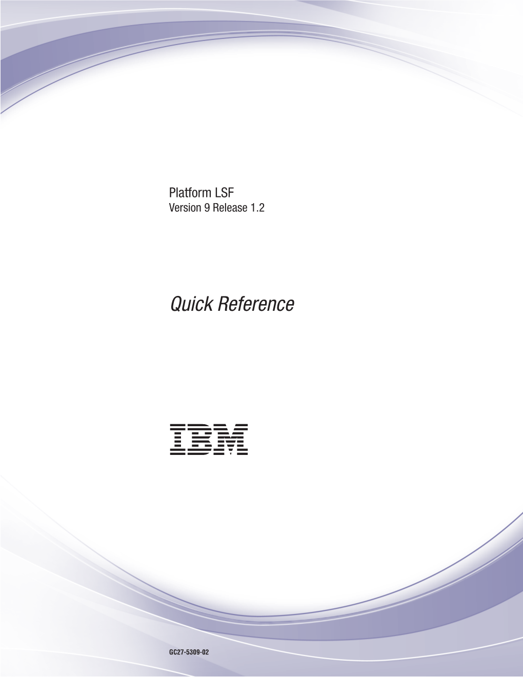 Platform LSF Quick Reference IBM Platform LSF 9.1.2 Quick Reference