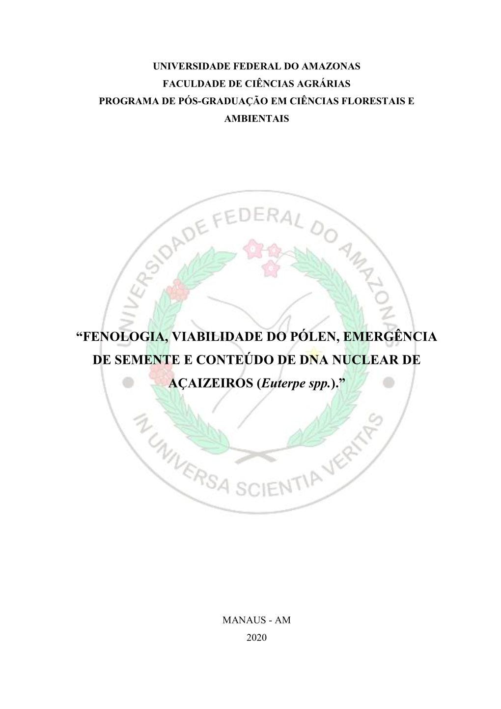 FENOLOGIA, VIABILIDADE DO PÓLEN, EMERGÊNCIA DE SEMENTE E CONTEÚDO DE DNA NUCLEAR DE AÇAIZEIROS (Euterpe Spp.).”