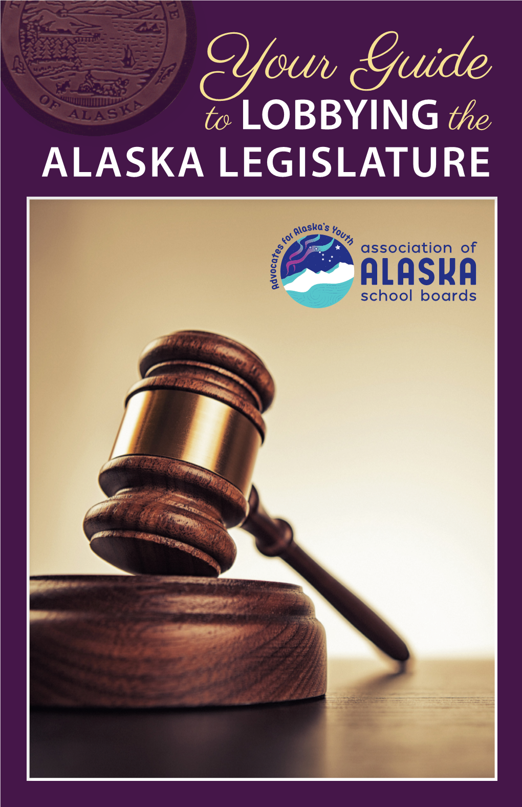 Your Guide to LOBBYING the ALASKA LEGISLATURE