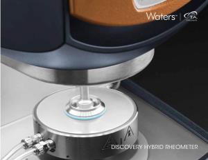 DISCOVERY HYBRID RHEOMETER Discover the Rheometer with the Sensitivity Ease-Of-Use Versatility