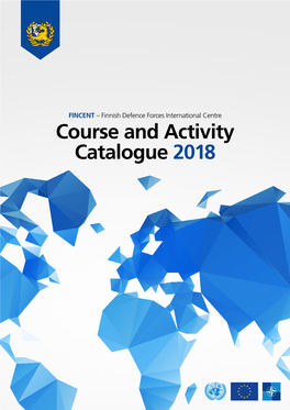 FINCENT – Finnish Defence Forces International Centre Course and Activity Catalogue 2018 FINCENT Finnish Defence Forces International Centre