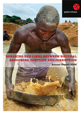 BREAKING the LINKS BETWEEN NATURAL RESOURCES, CONFLICT and CORRUPTION Annual Report 2006