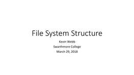 File System Structure Kevin Webb Swarthmore College March 29, 2018 Today’S Goals