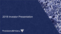 2018 Investor Presentation Timkensteel: at a Glance