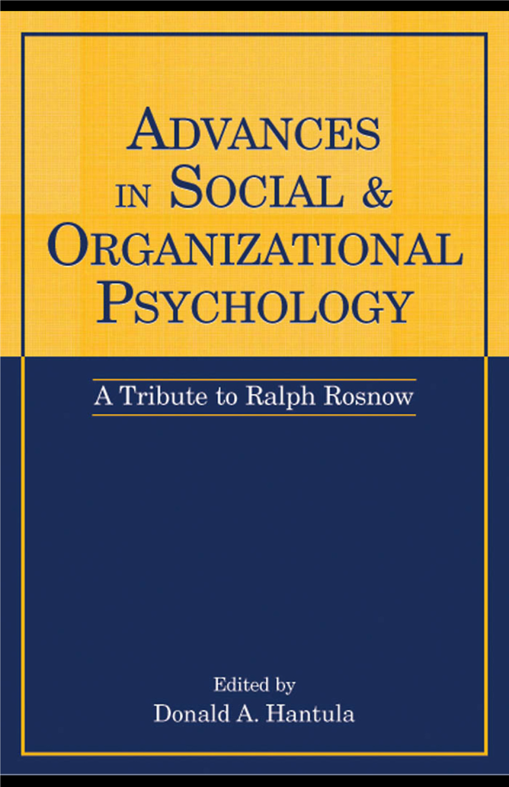 Advances in Social & Organizational Psychology: a Tribute to Ralph Rosnow