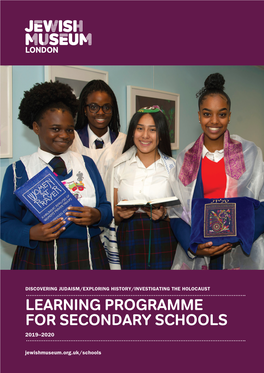 LEARNING PROGRAMME for SECONDARY SCHOOLS 2019–2020 Jewishmuseum.Org.Uk/Schools Discover / Explore / Reflect Contents