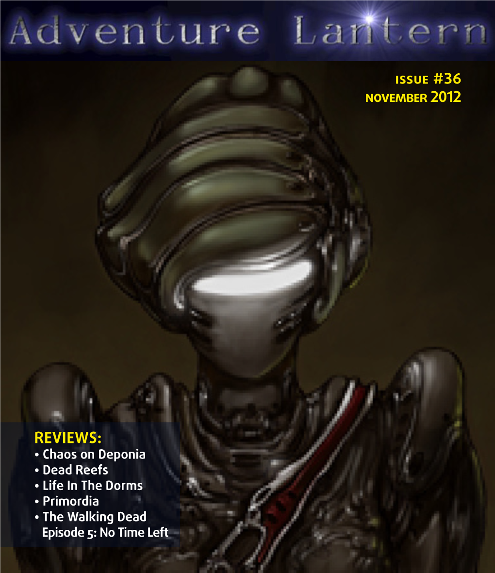 Reviews: • Chaos on Deponia • Dead Reefs • Life in the Dorms • Primordia • the Walking Dead Episode 5: No Time Left November 2012