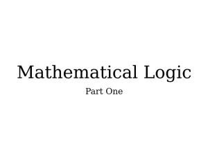 Mathematical Logic Part One Question: How Do We Formalize the Definitions and Reasoning We Use in Our Proofs? Where We're Going