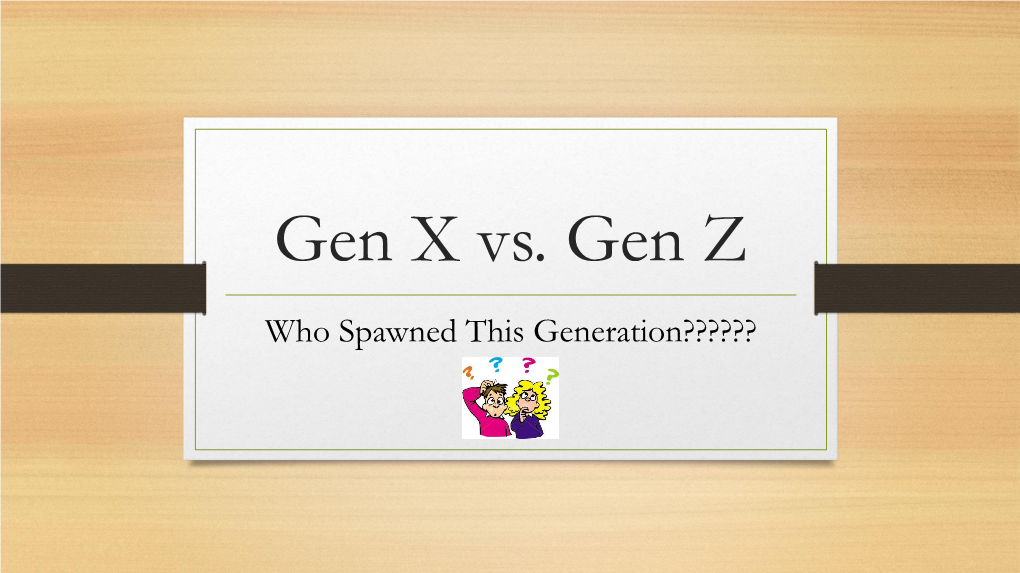 Gen X Vs. Gen Z