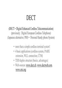 DECT = Digital Enhanced Cordless Telecommunication) (Previously: Digital European Cordless Telephone) (Japanese Alternative: PHS = Personal Handy Phone System