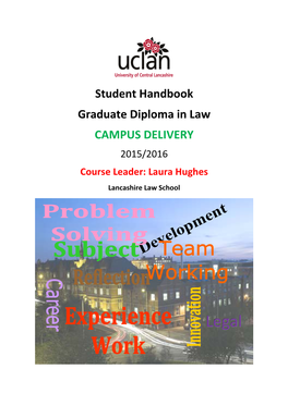 Student Handbook Graduate Diploma in Law CAMPUS DELIVERY 2015/2016 Course Leader: Laura Hughes