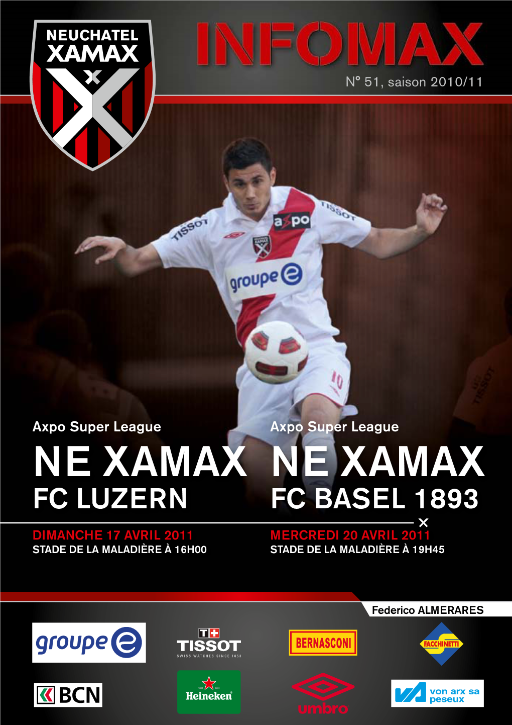 Ne Xamax Ne Xamax FC LUZERN FC Basel 1893 Dimanche 17 Avril 2011 Mercredi 20 Avril 2011 STADE DE LA MALADIÈRE À 16H00 STADE DE LA MALADIÈRE À 19H45