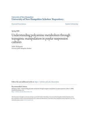 Understanding Polyamine Metabolism Through Transgenic Manipulation in Poplar Suspension Cultures Sridev Mohapatra University of New Hampshire, Durham