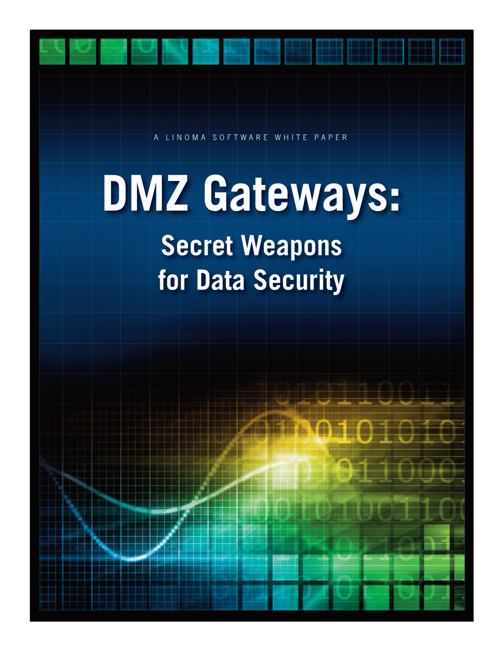 DMZ Gateways: Secret Weapons for Data Security a LINOMA SOFTWARE WHITE PAPER DMZ Gateways: Secret Weapons for Data Security