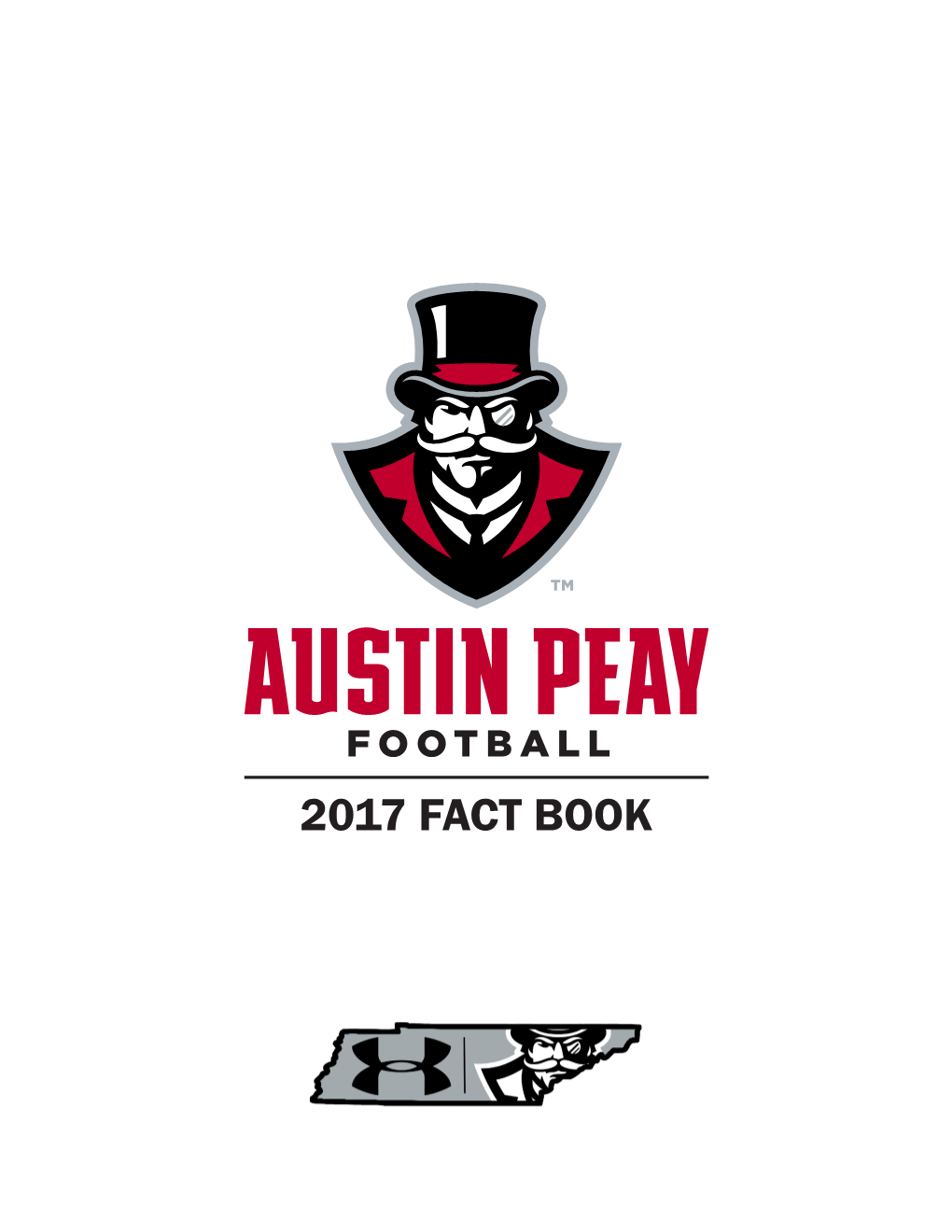 2017 Fact Book Under Armour Is Proud to Outfit Austin Peay Football in the World’S Most Innovative Footwear, Uniforms & Training Gear