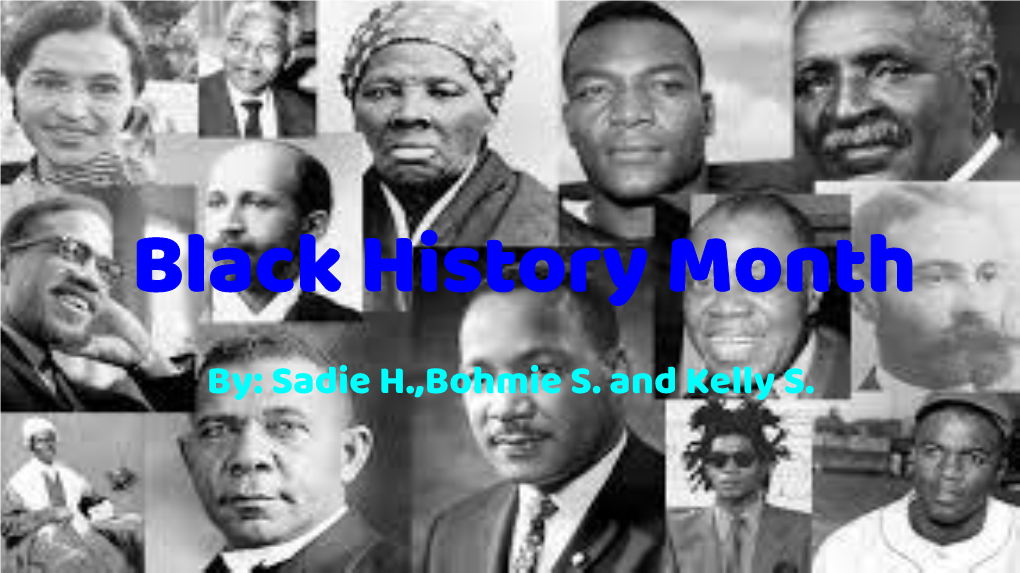 Black History Month By: Sadie H.,Bohmie S