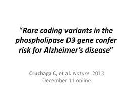Rare Coding Variants in the Phospholipase D3 Gene Confer Risk for Alzheimer’S Disease”
