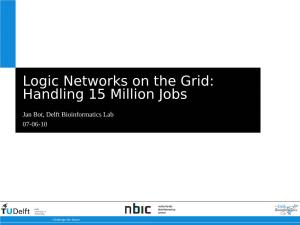 Logic Networks on the Grid: Handling 15 Million Jobs