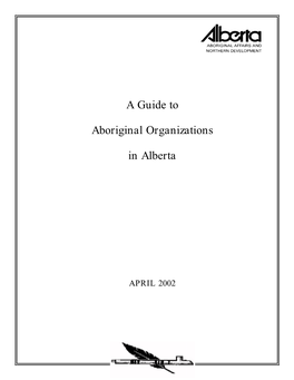 A Guide to Aboriginal Organizations in Alberta. April 2002