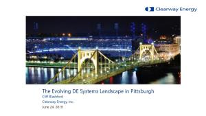 The Evolving DE Systems Landscape in Pittsburgh Cliff Blashford Clearway Energy, Inc